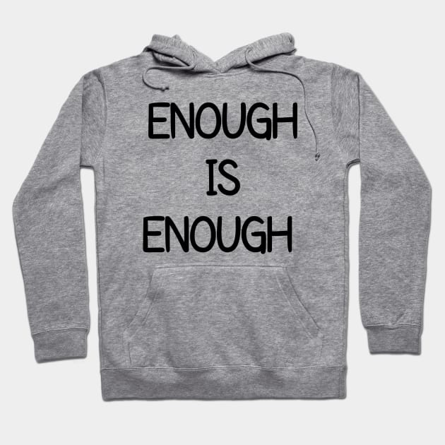 Enough Is Enough Hoodie by CreativeLimes